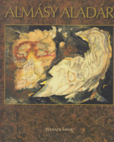 Wehner Tibor - Rg Eszme - Almsy Aladr misztikus mvszete / Obsession - The Mystic Art of Aladr Almsy (Dediklt)