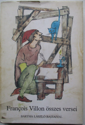 Francois Villon - Francois Villon �sszes versei (Bartha L�szl� rajzaival)