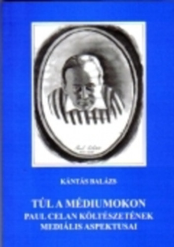Knts Balzs - Tl a mdiumokon - Paul Celan kltszetnek medilis aspektusai