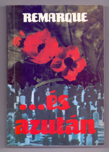Erich Maria Remarque - ...�s azut�n (A Nyugaton a helyzet v�ltozatlan c. k�nyv folytat�sa)
