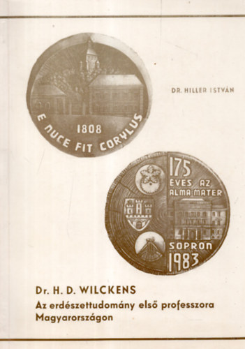 Dr. Hiller Istvn - Dr. H. D. Wilckens, az erdszettudomny els professzora Magyarorszgon