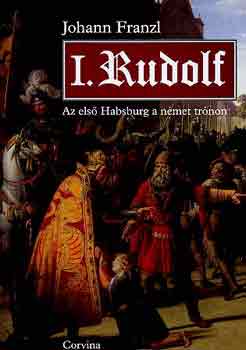 Johann Franzl - I. Rudolf - Az els� Habsburg a n�met tr�non