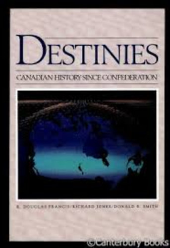 R. Douglas-Jones, Richard-B. Smith Donald Francis - Destinies - Canadian history since confederation