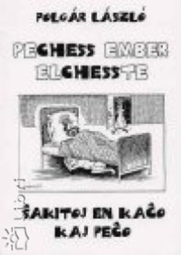 Polgr Lszl - Pechess ember elchesste - Sakitoj en kaco kaj peco