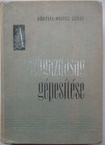 Bőzsei I.-Mikecz I.-Szász J. - A mezőgazdaság gépesítése