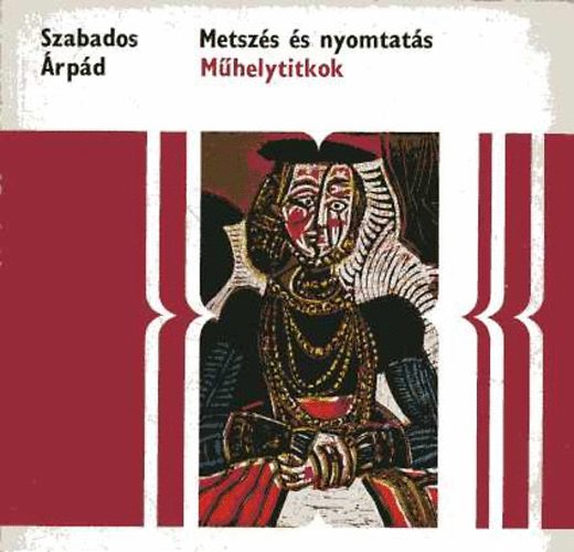 Szabados rpd - Metszet s nyomtats (Mhelytitkok)