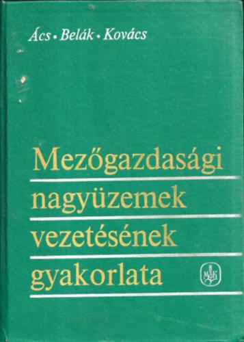 �cs - Bel�k - Kov�cs - Mez�gazdas�gi nagy�zemek vezet�s�nek gyakorlata