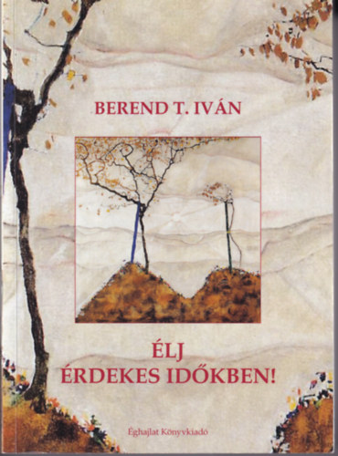 Berend T. Iv�n - �lj �rdekes id�kben