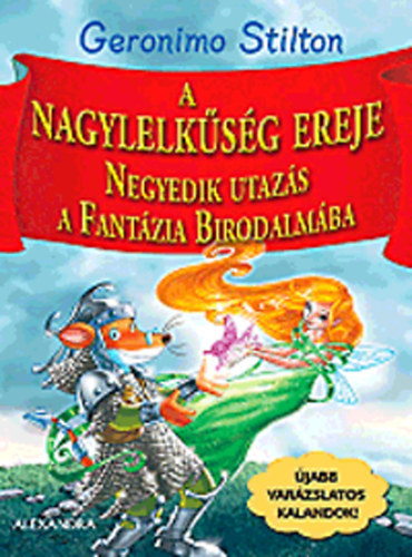 Geronimo Stilton - A nagylelksg ereje - Negyedik utazs a Fantzia Birodalmba.