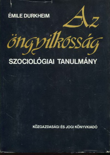 mile Durkheim - Az ngyilkossg - Szociolgiai tanulmny (2. kiads)