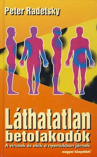 Peter Radetsky - L�thatatlan betolakod�k - A v�rusok �s akik a nyomukban j�rnak