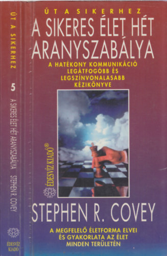 Stephen R. Covey - A sikeres let ht aranyszablya - A hatkony kommunikci legtfogbb s legsznvonalasabb kziknyve - A megfelel letforma elvei s gyakorlata az let minden terletn