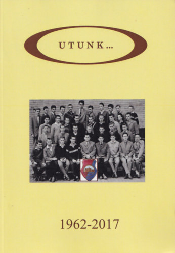 Utunk... 1962-2017 (Dri Miksa Gpipari Technikum)