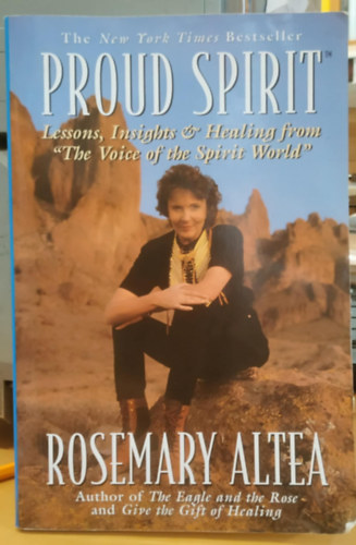 Rosemary Altea - Proud Spirit: Lessons, Insights & Healing from "The Voice of the Spirit World"