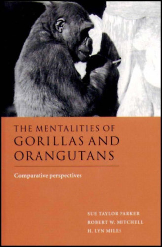 Sue Taylor Parker - Robert W. Mitchell - H. Lyn Miles - The Mentalities of Gorillas and Orangutans: Comparative Perspectives
