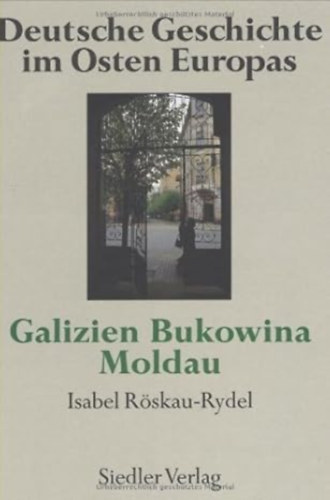 isabel röskau-rydel günter schöll - Deutsche Geschichte im Osten Europas: Land an der Donau +Galizien, Bukowina, Moldau