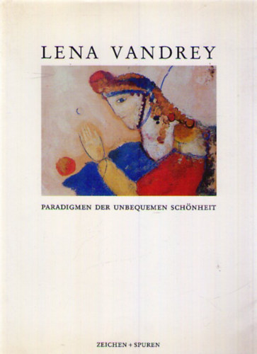 Lena Vandrey - Paradigmen der Unbequemen Schnheit. Gestalten in Wort und Bild