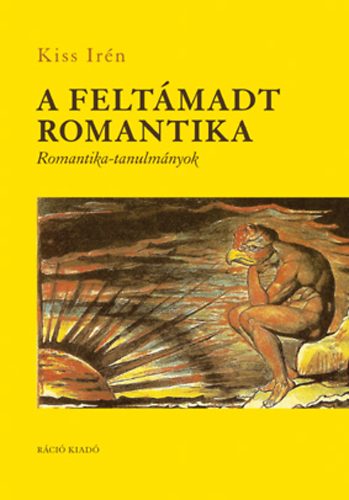 Kiss Ir�n - A felt�madt romantika - Romantika-tanulm�nyok
