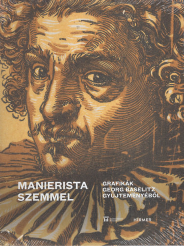 Manierista szemmel - Grafik�k Georg Baselitz gy�jtem�ny�b�l