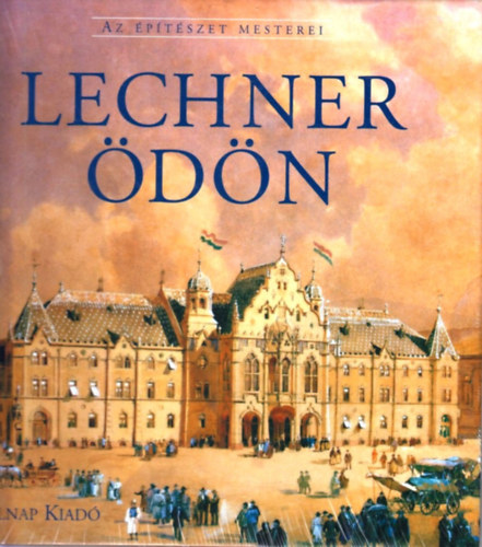 Gerle János - Lechner Ödön (Az építészet mesterei)