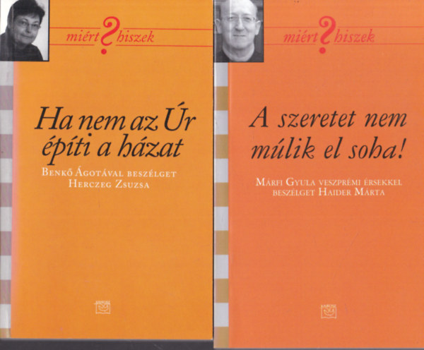 2 db könyv a Miért Hiszek? sorozatból: Ha nem az Úr építi a házat + A szeretet nem múlik el soha!