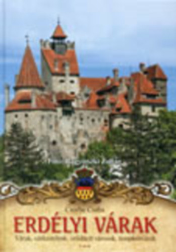 Csorba Csaba - Erdélyi várak - Várak, várkastélyok, erődített városok, templomvárak