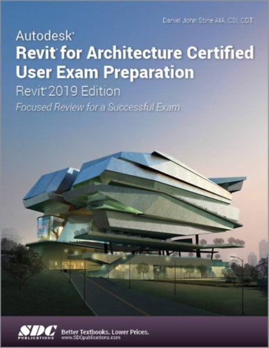 Daniel John Stine - Autodesk Revit for Architecture Certified User Exam Preparation (Revit 2019 Edition)
