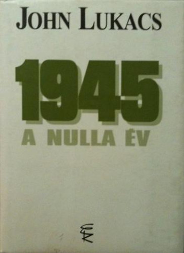 John Lukacs - 1945 A nulla v
