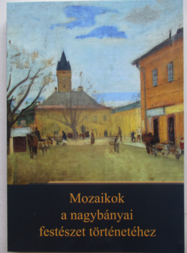 Mozaikok a nagyb�nyai fest�szet t�rt�net�hez