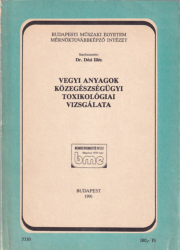 Dr. D�si Ill�s - Vegyi anyagok k�zeg�szs�g�gyi toxikol�giai vizsg�lata Budapesti M�szaki Egyetem M�rn�ktov�bbk�pz� Int�zet  1991