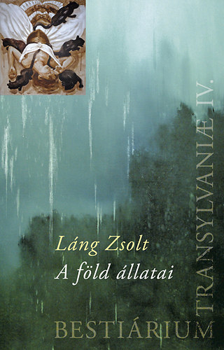 Láng Zsolt - Bestiárium Transilvaniae IV. - A föld állatai