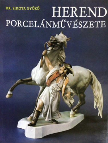 SZERZ Dr. Sikota Gyz SZERKESZT Pamer Nra LEKTOR Dr. Felek Bla FOTZTA Nmeth Jzsef - Herend porcelnmvszete (msodik bvitett kiads, Sznes s fekete-fehr fotkkal illusztrlva.)