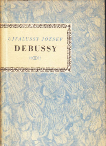 Ujfalussy Jzsef - Debussy (Kis zenei knyvtr)