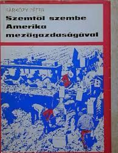 S�rk�zy P�ter - Szemt�l szembe Amerika mez�gazdas�g�val