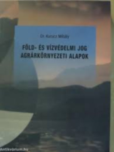 Dr. Kurucz Mihly - Fld- s vzvdelmi jog Agrrkrnyezeti alapok