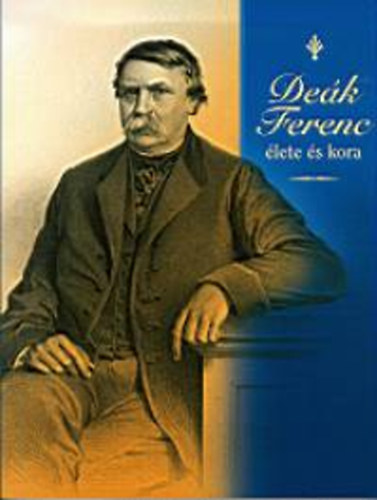 De�k Ferenc �lete �s kora