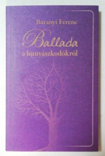 Baranyi Ferenc - Ballada a huny�szkod�kr�l