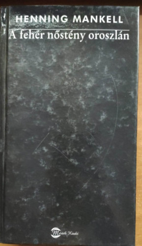 Henning Mankell - A Fehr nstny oroszln