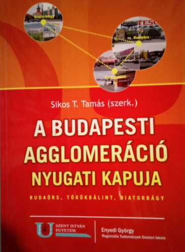 Szerk.: Sikos T. Tams - A budapesti agglomerci nyugati kapuja ( Budars, Trkblint, Biatorbgy )