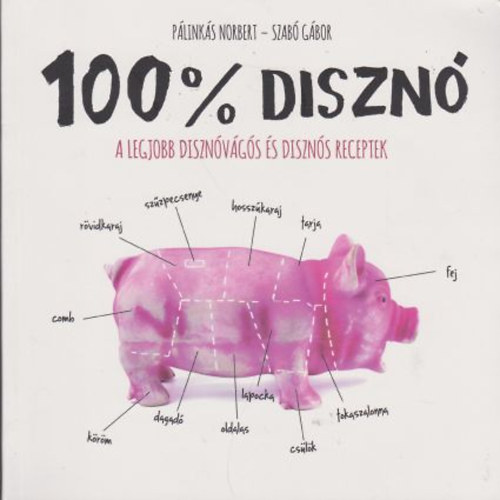 P�link�s R�bert; Szab� G�bor - 100% DISZN� - A legjobb diszn�v�g�s �s diszn�s receptek