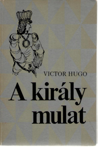 Victor Hugo - A király mulat