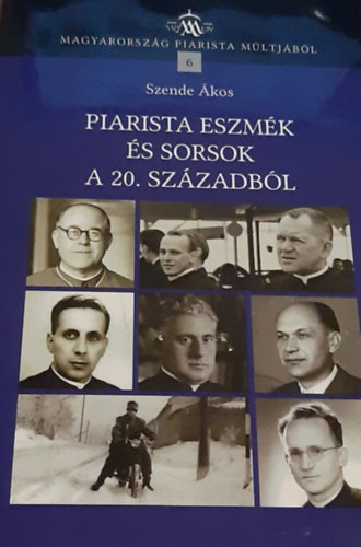 Piarista Eszmék és Sorsok a 20. Századból