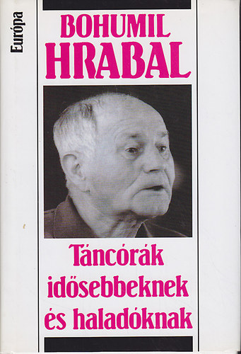 Bohumil Hrabal - Tncrk idsebbeknek s haladknak