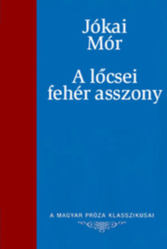 Jkai Mr - A lcsei fehr asszony (A Magyar Prza Klasszikusai 22.)