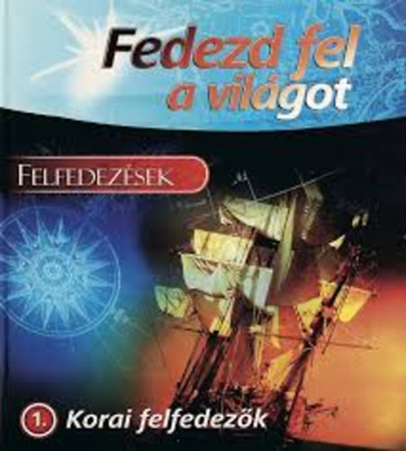 Felfedezések - Korai felfedezők (Fedezd fel a világot)