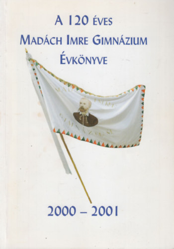 Szentkeressy Krolyn  (szerk.) - A 120 ves Madch Imre Gimnzium vknyve 2000-2001.