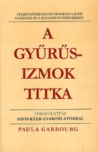 Paula Garbourg - A gy�r�sizmok titka - Teljes gy�r�sizom program a jobb eg�szs�g �s a relax�ci� �rdek�ben