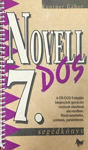 Kuntner Gbor - Novell Dos 7. (segdknyv) - A DR-DOS 6 alapjn kifejlesztett opercis rendszer utastsai abc-rendben.