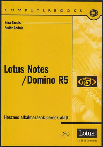 Sra Tams; Sudr Andrs - Lotus Notes / Domino R5 - Hasznos alkalmazsok percek alatt