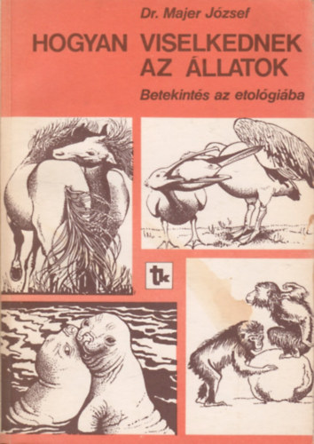 Dr. Majer Jzsef - Hogyan viselkednek az llatok